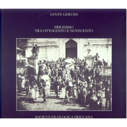 Sante Gerussi - Tricesimo tra Ottocento e Novecento